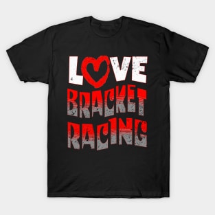 Love Heart Bracket Racing Drag Racing Cars T-Shirt